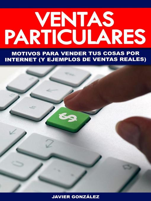 Title details for Ventas particulares. Motivos para vender tus cosas por internet (y ejemplos de ventas reales) by Javier González - Available